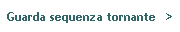 Casella di testo: Guarda sequenza tornante  >